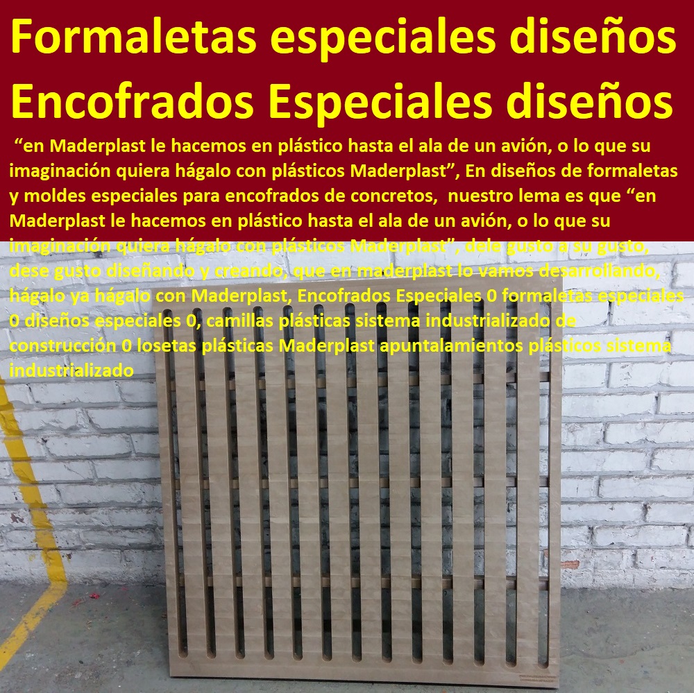 Encofrados Especiales 0 formaletas especiales 0 diseños especiales 0, camillas plásticas sistema industrializado de construcción 0 losetas plásticas Maderplast apuntalamientos plásticos sistema industrializado Encofrados Especiales 0 formaletas especiales 0 diseños especiales 0, camillas plásticas sistema industrializado de construcción 0 losetas plásticas Maderplast apuntalamientos plásticos sistema industrializado Encofrados Especiales 0 formaletas especiales 0 diseños especiales 0, camillas plásticas sistema industrializado de construcción 0 losetas plásticas Maderplast apuntalamientos plásticos sistema industrializado